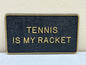 BERNARD ENGRAVING TENNIS IS MY RACKET PLAQUE FUN SIGN 5-1/2" X 3" / NEW